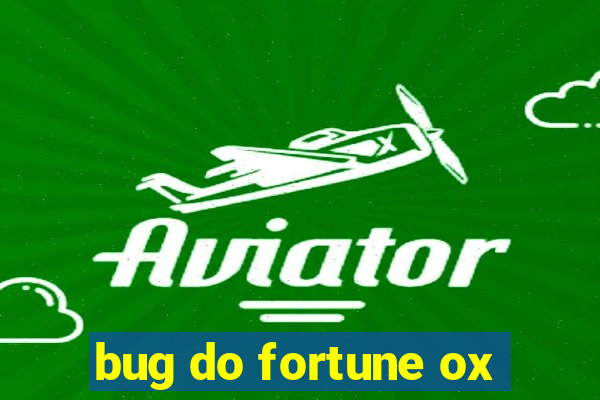 bug do fortune ox